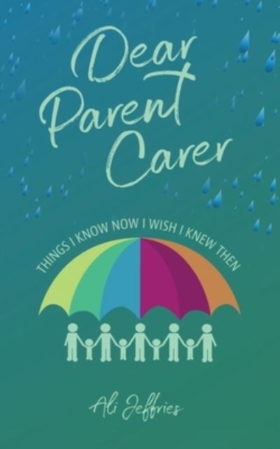 Cover for Ali Jeffries · Dear Parent Carer: Things I Know Now I Wish I Knew Then (Paperback Book) (2021)