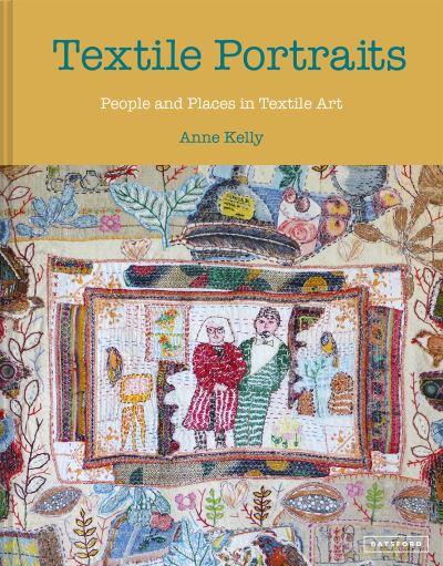 Cover for Anne Kelly · Textile Portraits: People and Places in Textile Art (Hardcover Book) (2023)