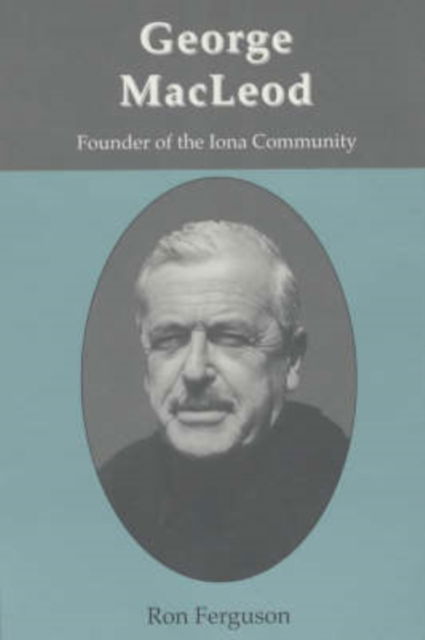 Cover for Ron Ferguson · George MacLeod: Founder of the Iona Community - A Biography (Paperback Book) (2004)