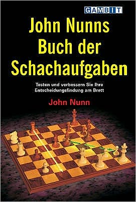 John Nunns Buch Der Schachaufgaben - John Nunn - Bøker - Gambit Publications Ltd - 9781904600534 - 15. juli 2006