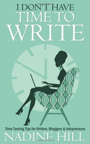 Cover for Nadine Hill · I Don't Have Time to Write - Time Taming Tips for Writers, Bloggers &amp; Infopreneurs (Paperback Book) (2011)