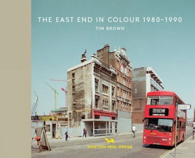 Cover for Tim Brown · The East End in Colour 1980-1990 (Hardcover Book) (2019)