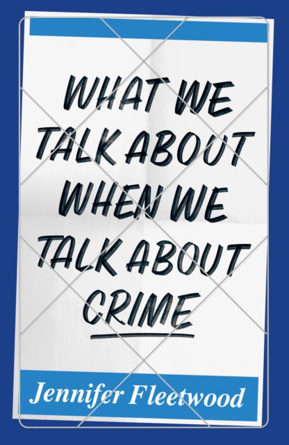 What We Talk About When We Talk About Crime - Jennifer Fleetwood - Kirjat - Notting Hill Editions - 9781912559534 - tiistai 3. syyskuuta 2024