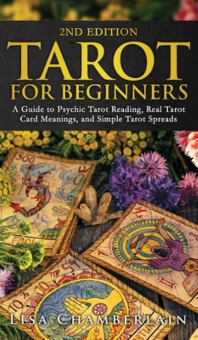 Cover for Lisa Chamberlain · Tarot for Beginners: A Guide to Psychic Tarot Reading, Real Tarot Card Meanings, and Simple Tarot Spreads (Innbunden bok) [2nd edition] (2019)