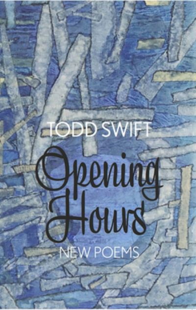 Opening Hours - Todd Swift - Books - Eyewear Publishing - 9781913606534 - May 7, 2021