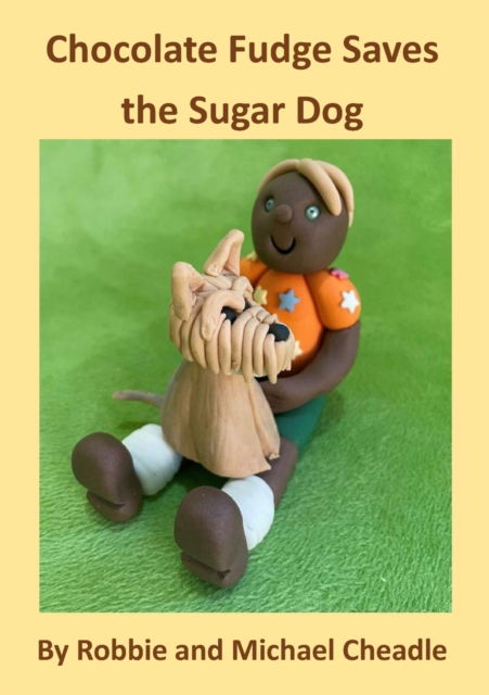 Cover for Robbie Cheadle · Chocolate Fudge Saves the Sugar Dog (Paperback Book) (2021)