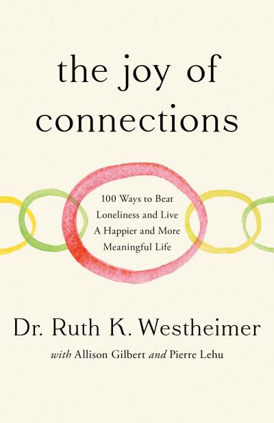 Dr Ruth K. Westheimer · The Joy of Connections: 100 ways to beat loneliness and live a happier and more meaningful life (Hardcover Book) (2024)