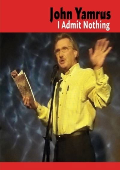 Cover for John Yamrus · I Admit Nothing (Paperback Book) (2016)