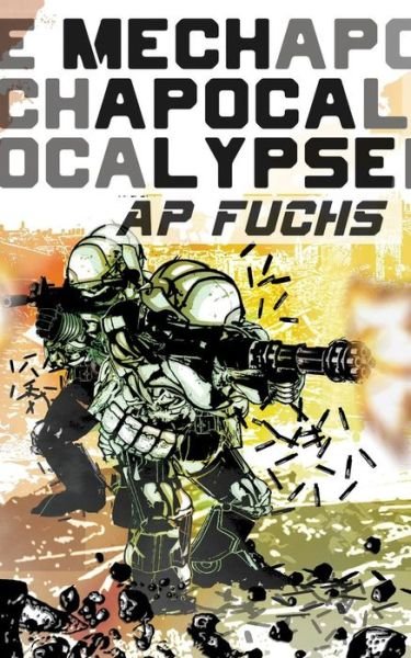 Cover for A.p. Fuchs · Mech Apocalypse: a Military Science Fiction Thriller (Taschenbuch) (2014)