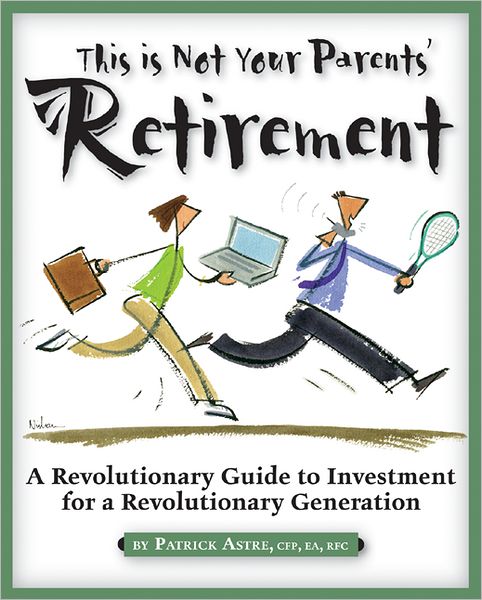 Cover for Patrick Astre · This is Not Your Parents' Retirement: A Revolutionary Guide for a Revolutionary Generation (Pocketbok) (2005)