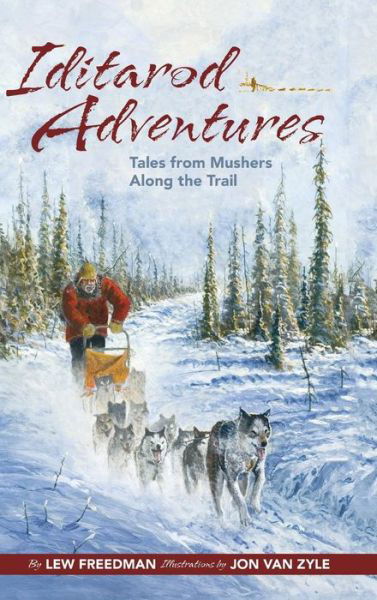 Iditarod Adventures: Tales from Mushers Along the Trail - Lew Freedman - Livres - Graphic Arts Center Publishing Co - 9781941821534 - 28 mai 2015