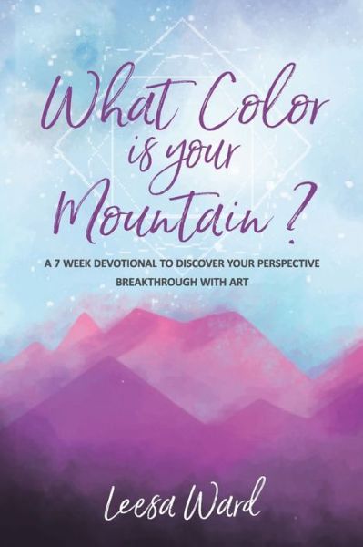 Cover for Leesa Ward · What Color Is Your Mountain?: A 7-Week Devotional to Discover Your Perspective Breakthrough With Art (Paperback Book) (2021)