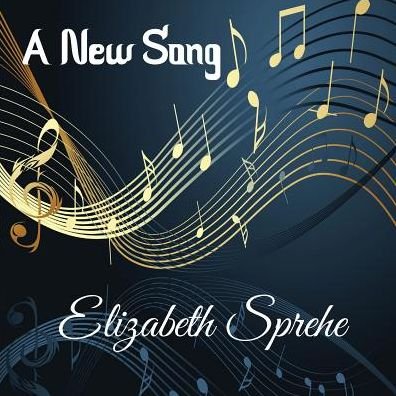 Cover for Elizabeth Sprehe · A New Song (Taschenbuch) (2018)