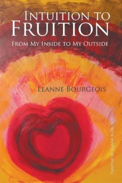 Intuition to Fruition - Leanne Bourgeois - Books - Strategic Book Publishing & Rights Agenc - 9781948260534 - September 19, 2018