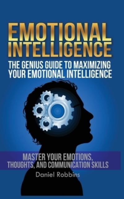 Cover for Daniel Robbins · Emotional Intelligence: The Genius Guide To Maximizing Your Emotional Intelligence (Pocketbok) (2020)