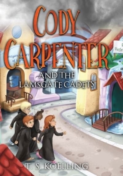 Cover for T. S. Koelling · Cody Carpenter and the Lamsgate Cadets (Book) (2022)