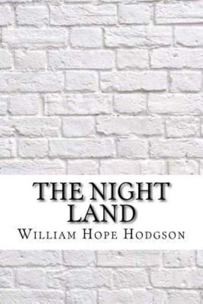The Night Land - William Hope Hodgson - Books - Createspace Independent Publishing Platf - 9781974153534 - August 12, 2017