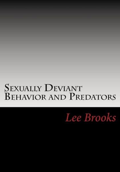 Sexually Deviant Behavior and Predators - Lee a Brooks - Böcker - Createspace Independent Publishing Platf - 9781979260534 - 31 oktober 2017