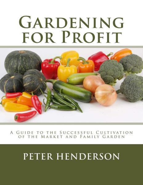 Gardening for Profit - Peter Henderson - Livres - Createspace Independent Publishing Platf - 9781984024534 - 19 janvier 2018