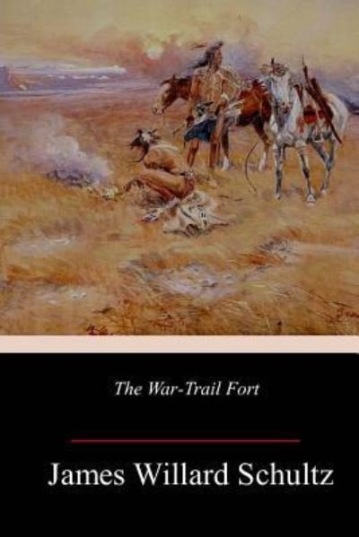 Cover for James Willard Schultz · The War-Trail Fort (Paperback Book) (2018)