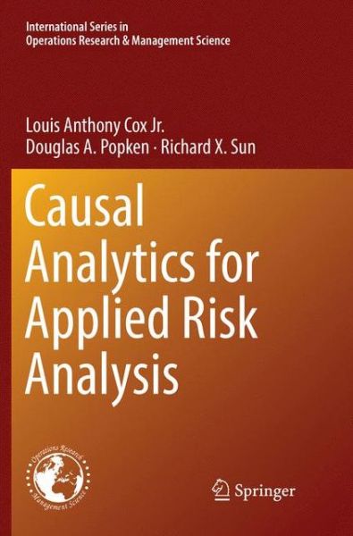 Cover for Louis Anthony Cox Jr. · Causal Analytics for Applied Risk Analysis - International Series in Operations Research &amp; Management Science (Paperback Book) [Softcover reprint of the original 1st ed. 2018 edition] (2019)