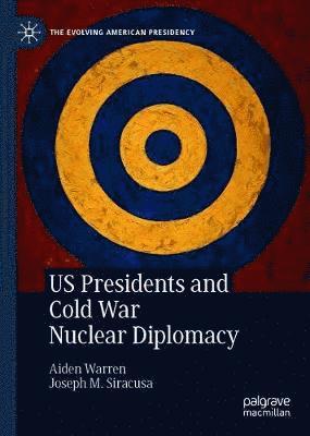 Cover for Aiden Warren · US Presidents and Cold War Nuclear Diplomacy - The Evolving American Presidency (Hardcover Book) [2021 edition] (2021)