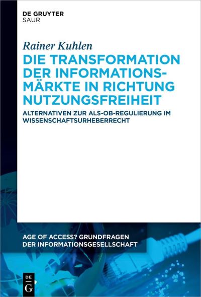 Die Transformation der Informationsmärkte in Richtung Nutzungsfreiheit - Rainer Kuhlen - Books - de Gruyter GmbH, Walter - 9783110995534 - July 18, 2022