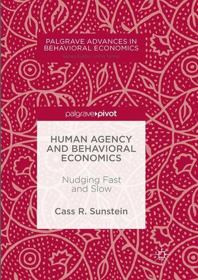 Cover for Cass R. Sunstein · Human Agency and Behavioral Economics: Nudging Fast and Slow - Palgrave Advances in Behavioral Economics (Paperback Book) [Softcover reprint of the original 1st ed. 2017 edition] (2018)