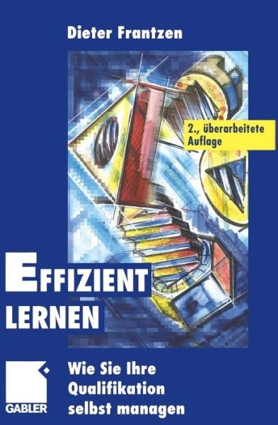 Cover for Dieter Frantzen · Effizient Lernen: Wie Sie Ihre Qualifikation Selbst Managen (Taschenbuch) [2nd Softcover Reprint of the Original 2nd 2000 edition] (2012)