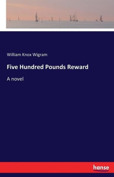 Cover for Wigram · Five Hundred Pounds Reward (Book) (2017)