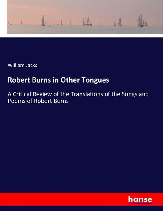 Robert Burns in Other Tongues - Jacks - Livres -  - 9783337408534 - 28 décembre 2017