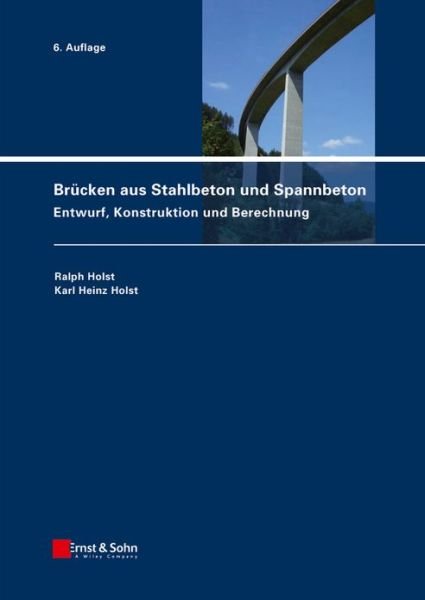 Cover for Ralph Holst · Brucken aus Stahlbeton und Spannbeton: Entwurf, Konstruktion und Berechnung (Hardcover Book) (2013)