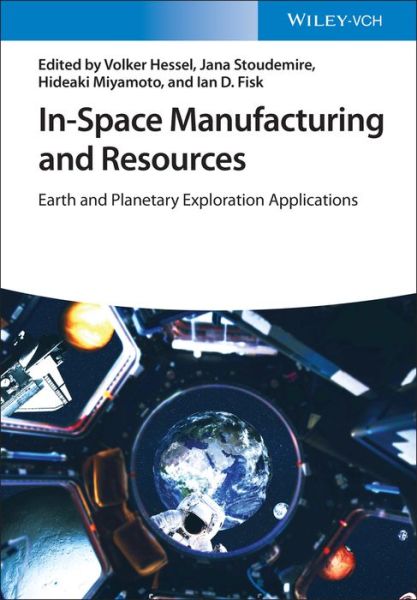 Cover for V Hessel · In-Space Manufacturing and Resources: Earth and Planetary Exploration Applications (Hardcover Book) (2022)