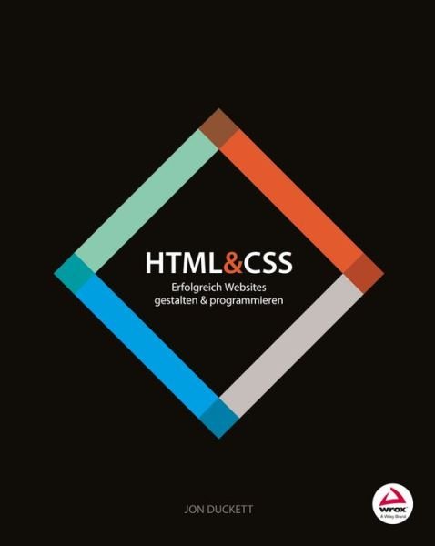 HTML and CSS: Erfolgreich Websites gestalten und programmieren - Jon Duckett - Books - Wiley-VCH Verlag GmbH - 9783527760534 - March 12, 2014
