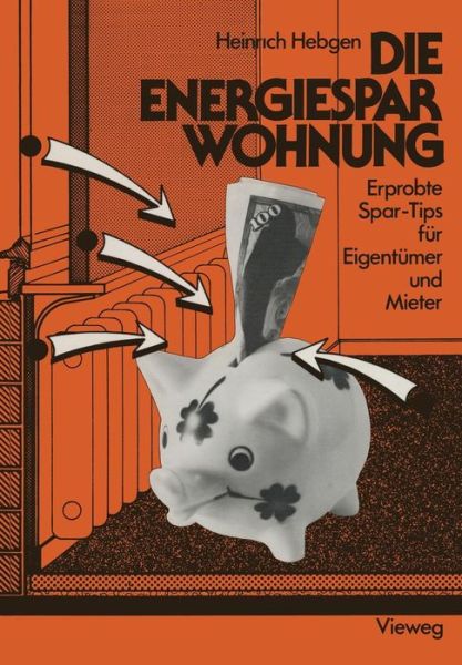 Cover for Heinrich Hebgen · Die Energiespar-Wohnung: Erprobte Spar-Tips Fur Eigentumer Und Mieter (Paperback Book) [Softcover Reprint of the Original 1st 1981 edition] (1981)