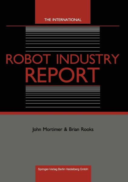 The International Robot Industry Report - John Mortimer - Libros - Springer-Verlag Berlin and Heidelberg Gm - 9783540163534 - 26 de junio de 1987