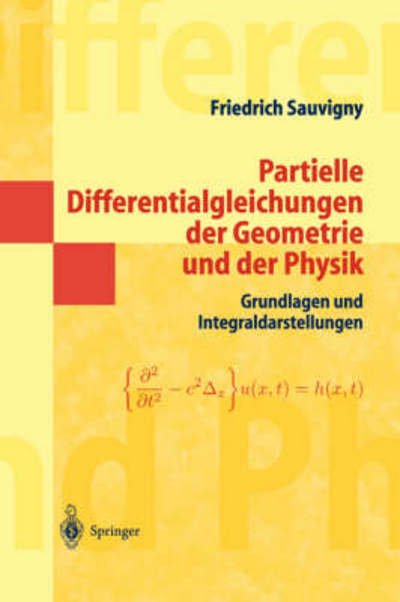Cover for Friedrich Sauvigny · Partielle Differentialgleichungen Der Geometrie Und Der Physik 1: Grundlagen Und Integraldarstellungen (Paperback Book) [German, 2004 edition] (2004)