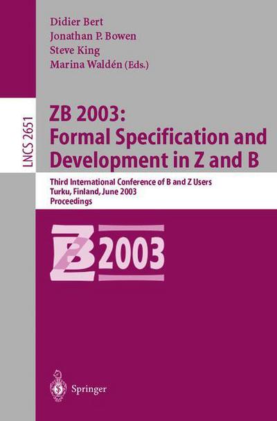 Cover for Didier Bert · Zb 2003, Formal Specification and Development in Z and B: Third International Conference of B and Z Users, Turku, Finland, June 4-6, 2003, Proceedings - Lecture Notes in Computer Science (Paperback Book) (2003)