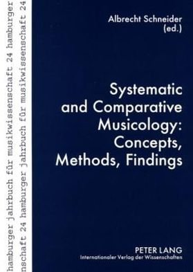 Systematic and Comparative Musicology: Concepts, Methods, Findings - Hamburger Jahrbuch fuer Musikwissenschaft (Paperback Book) [New edition] (2008)