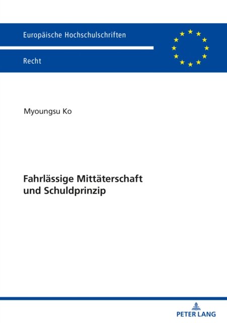 Cover for Myoungsu Ko · Fahrlaessige Mittaeterschaft Und Schuldprinzip - Europaeische Hochschulschriften Recht (Paperback Book) (2021)