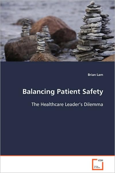 Cover for Brian Lam · Balancing Patient Safety: the Healthcare Leader's Dilemma (Paperback Book) (2008)