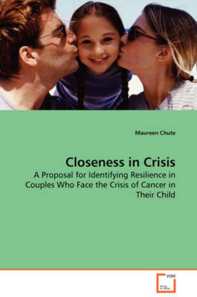 Cover for Maureen Chute · Closeness in Crisis: a Proposal for Identifying Resilience in Couples Who Face the Crisis of Cancer in Their Child (Paperback Book) (2008)