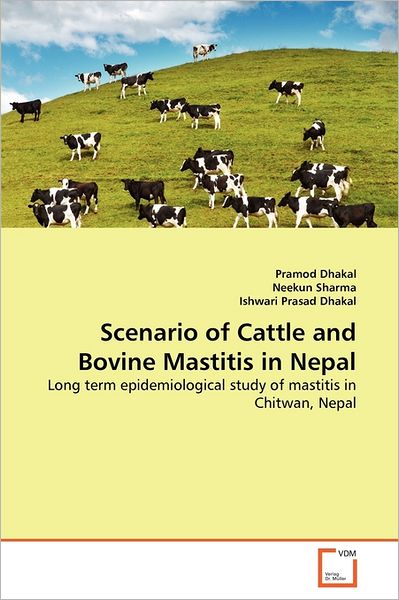 Cover for Ishwari Prasad Dhakal · Scenario of Cattle and Bovine Mastitis in Nepal: Long Term Epidemiological Study of Mastitis in Chitwan, Nepal (Paperback Bog) (2011)