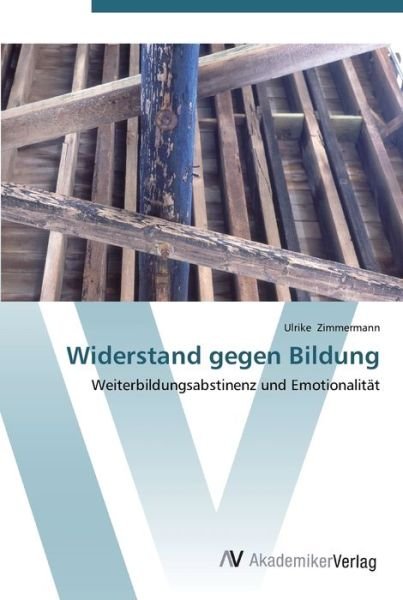 Widerstand gegen Bildung - Zimmermann - Books -  - 9783639445534 - July 19, 2012