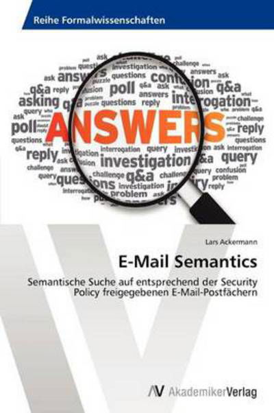Cover for Lars Ackermann · E-mail Semantics: Semantische Suche Auf Entsprechend Der Security Policy Freigegebenen E-mail-postfächern (Paperback Book) [German edition] (2012)