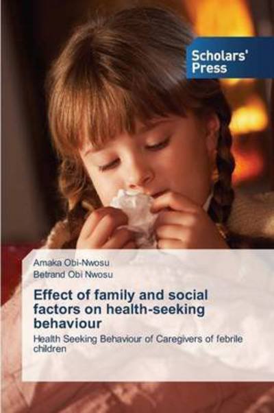 Cover for Nwosu Betrand Obi · Effect of Family and Social Factors on Health-seeking Behaviour (Paperback Bog) (2014)