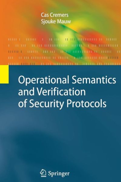 Cover for Cas Cremers · Operational Semantics and Verification of Security Protocols - Information Security and Cryptography (Paperback Book) (2014)