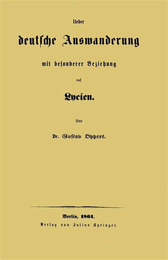 Cover for Oppert, Gustav, PhD · Ueber Deutsche Auswanderung Mit Besonderer Beziehung Auf Lycien (Taschenbuch) [1861 edition] (1901)