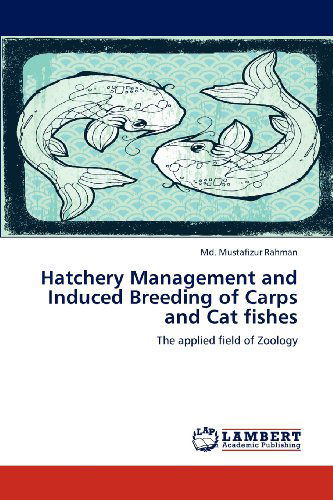 Cover for Md. Mustafizur Rahman · Hatchery Management and Induced Breeding of Carps and Cat Fishes: the Applied Field of Zoology (Paperback Book) (2012)