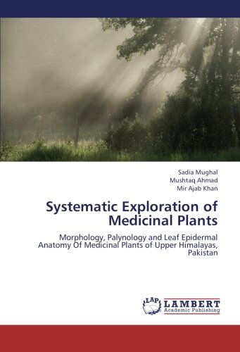 Cover for Mir Ajab Khan · Systematic Exploration of Medicinal Plants: Morphology, Palynology and Leaf Epidermal Anatomy of Medicinal Plants of Upper Himalayas, Pakistan (Paperback Bog) (2012)